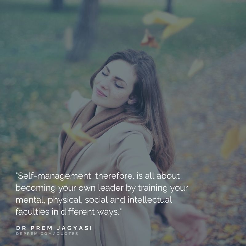Self-management, therefore, is all about becoming- Dr Prem Jagyasi Quotes