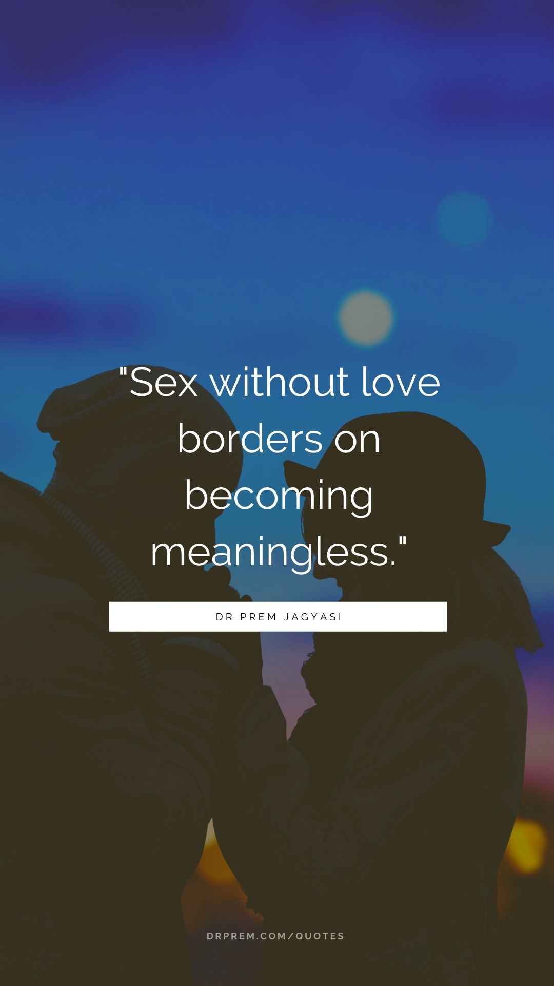 _Sex without love borders on becoming meaningless- Dr Prem Jagyasi Quotes
