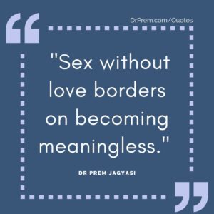  "Sex without love borders on becoming meaningless." 