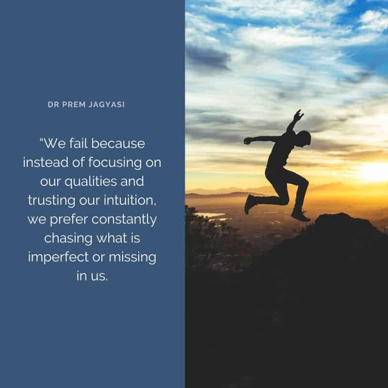 We fail because Instead of focusing on our qualities and trusting