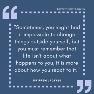 Sometimes, you might find it impossible to change things outside yourself