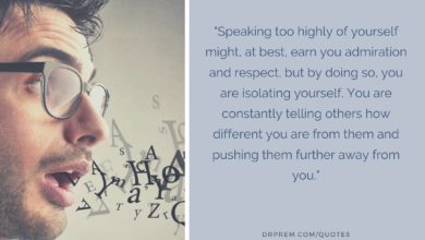 Speaking too highly of yourself might-Dr Prem Jagyasi Quote