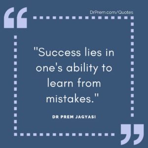 "Success lies in one's ability to learn from mistakes." 