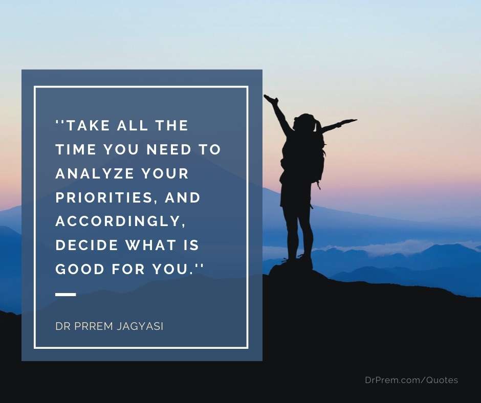 Take all the time you need to analyze your priorities- dr prem jagyasi quotes