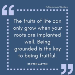 The fruits of life can only grow