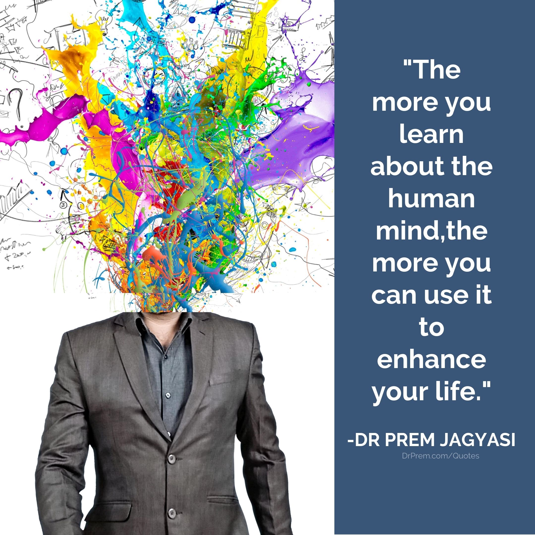 The more you learn about the human mind- Dr Prem Jagyasi Quote