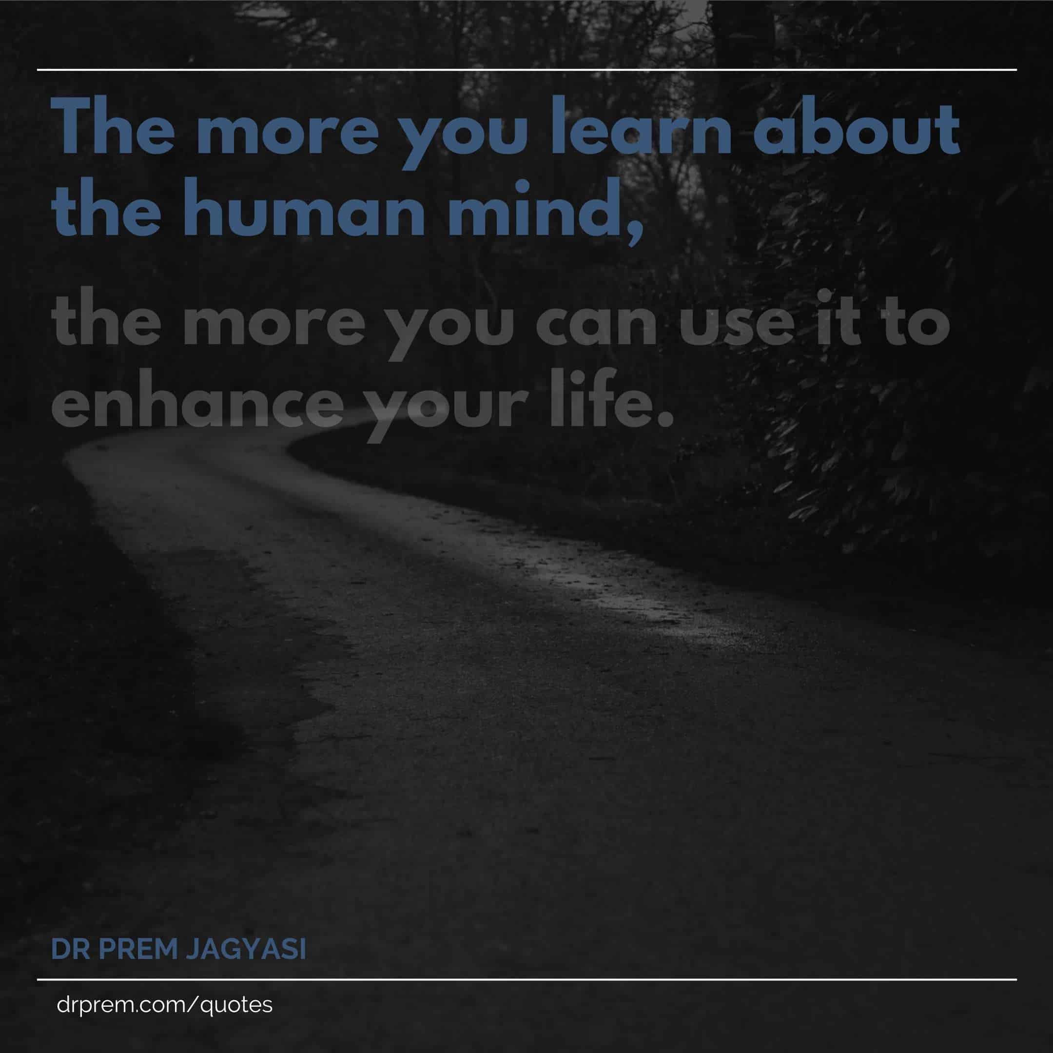 The more you learn about the human mind- Dr Prem Jagyasi Quote