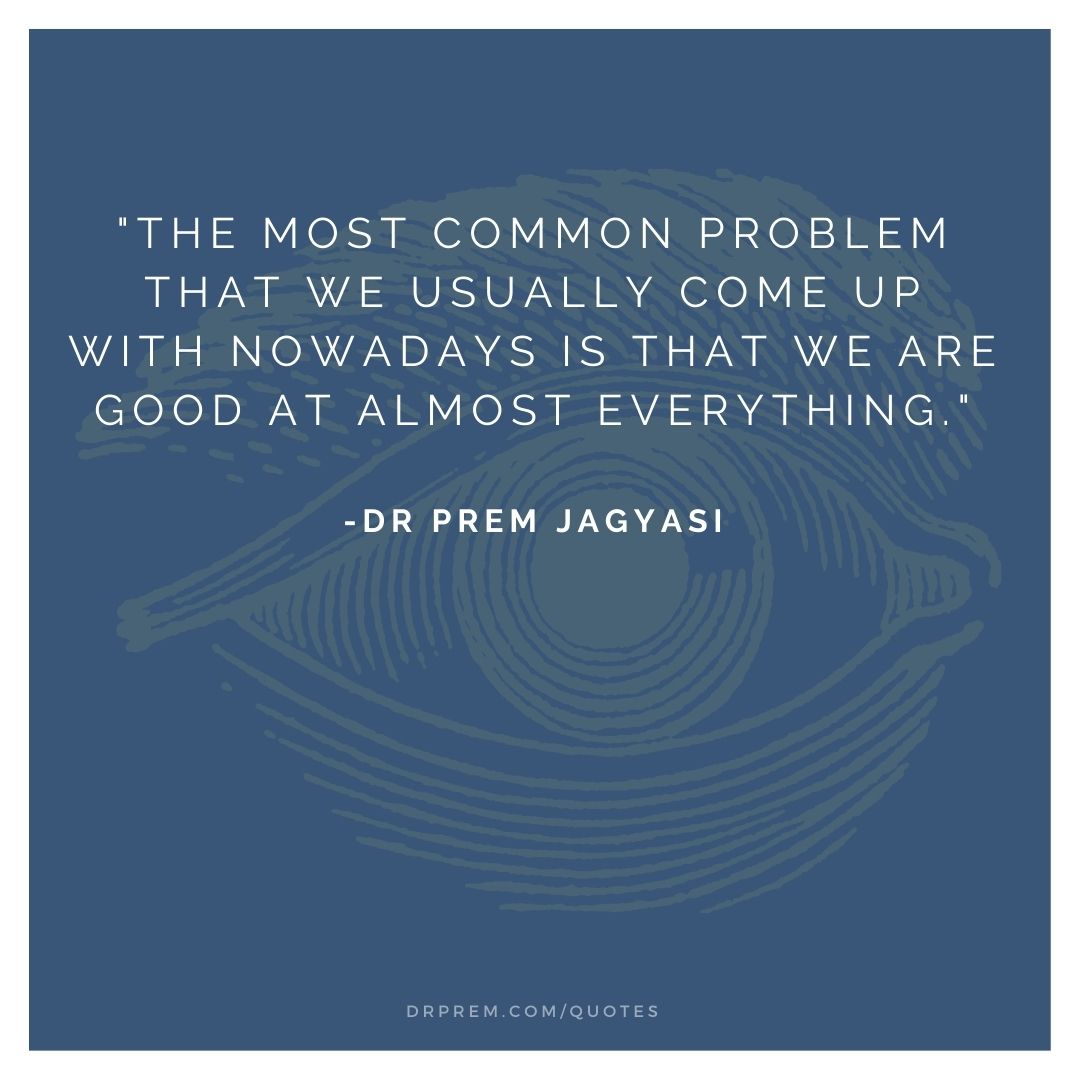 The most common problem that we usually come up with- Dr Prem Jagyasi Quotes (1)