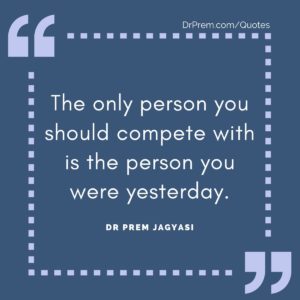 The only person you should compete with is the person you were yesterday.