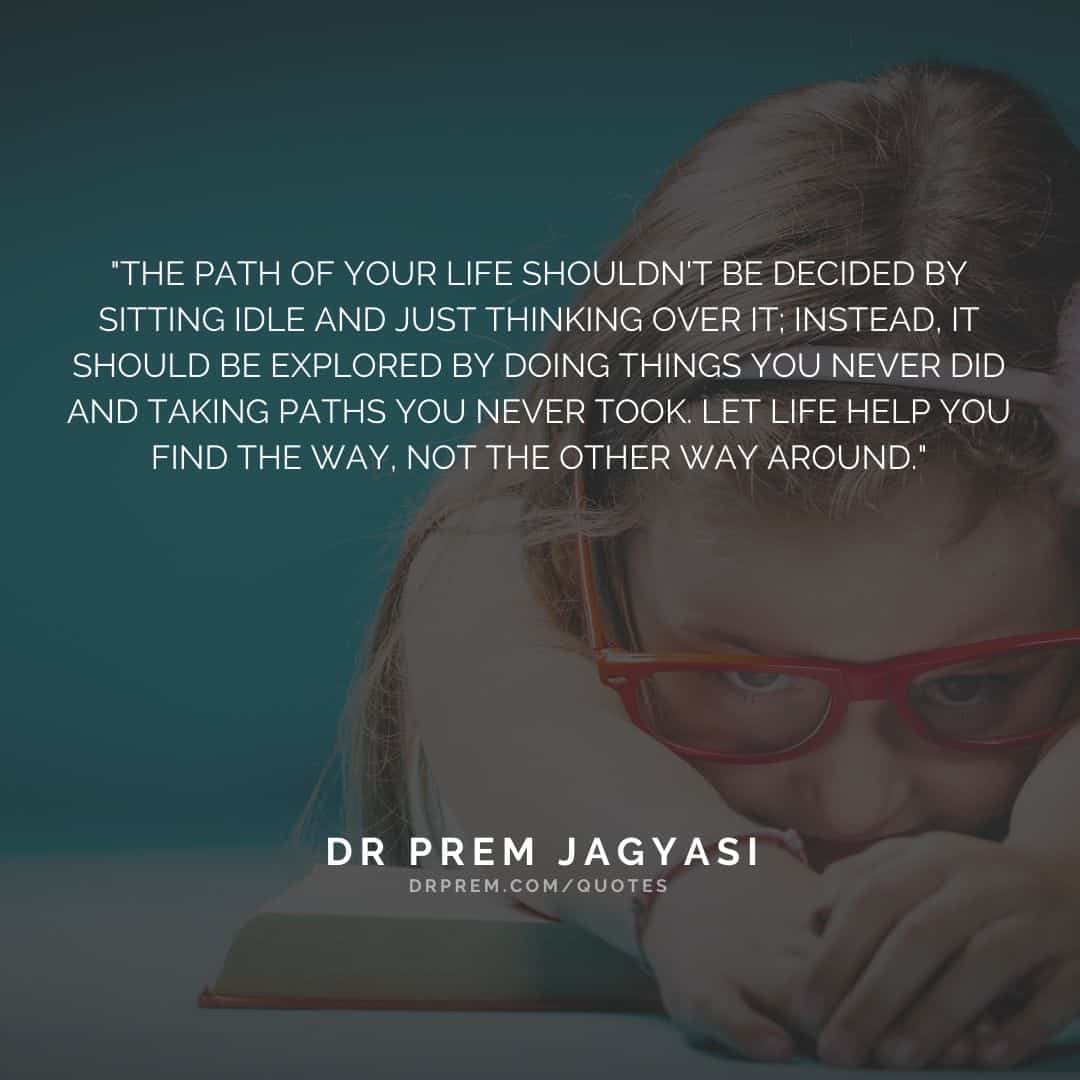 The path of your life shouldnt be decided- Dr Prem Jagyasi Quote