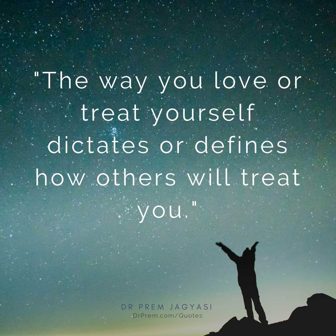The way you love or treat yourself- Dr Prem Quotes