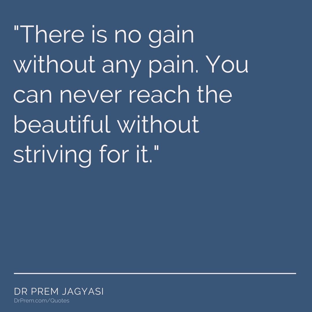 There is no gain without any pain- Dr Prem Jagyasi Quotes