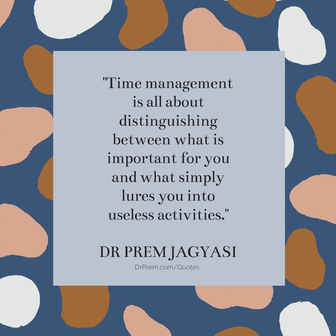Time management is all about distinguishing- Dr Prem Jagyasi