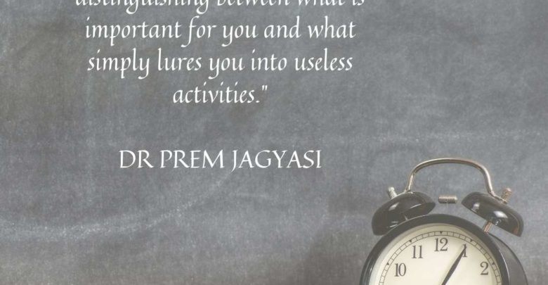 Time management is all about distinguishing- Dr Prem Jagyasi