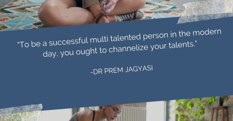_To be a successful multi talented person in the modern day, Dr Prem Jagyasi- Dr Prem Jagyasi Quotes