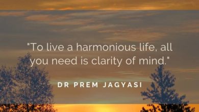 To live a harmonious life, all you need is clarity of mind- Dr Prem Jagyasi Quote