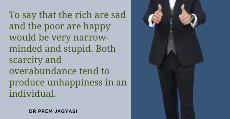 To say that the rich are sad and the poor-Dr Prem Jagyasi Quotes