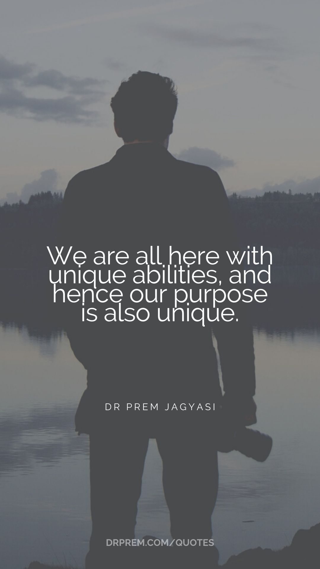 We are all here with unique with- Dr Prem Jagyasi Quotes