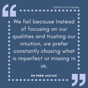 We fail because Instead of focusing on our qualities