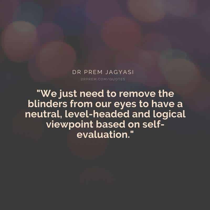 We just need to remove the blinders from our eyes- Dr Prem Jagyasi Quotes