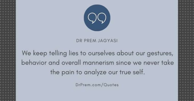 We keep telling lies to ourselves about our gestures- Dr Prem Jagyasi Quote