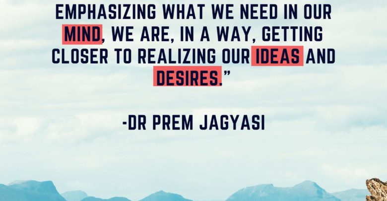 We must focus only on what we require, not on what we detest- Dr Prem Jagyasi Quotes