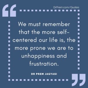 We must remember that the more self-centered our life