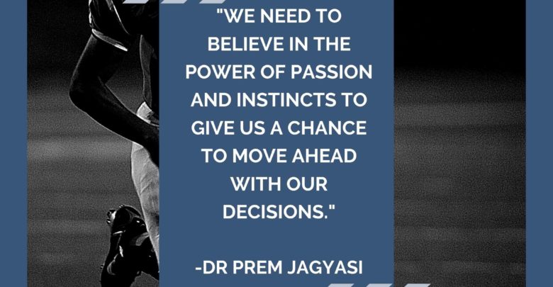 We need to believe in the power of passion- Dr Prem Jagyasi Quote