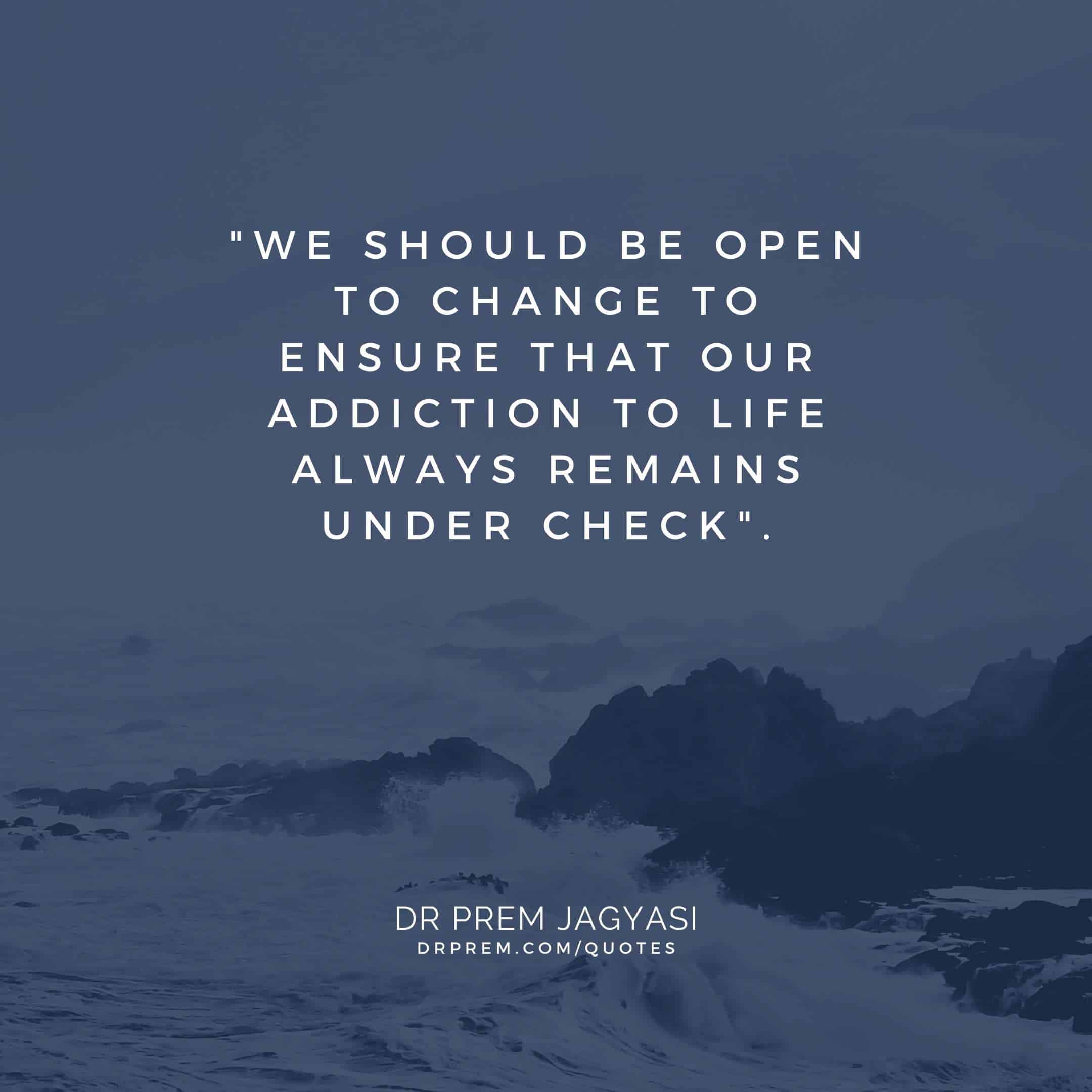 We should be open to change to ensure that- Dr Prem Jagyasi Quote