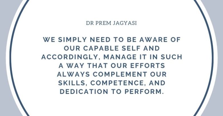 We simply need to be aware of our capable self- Dr Prem Jagyasi Quote