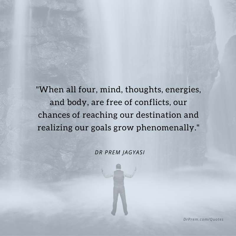 When all four, mind, thoughts, energies, and body-Dr Prem Jagyasi Quote