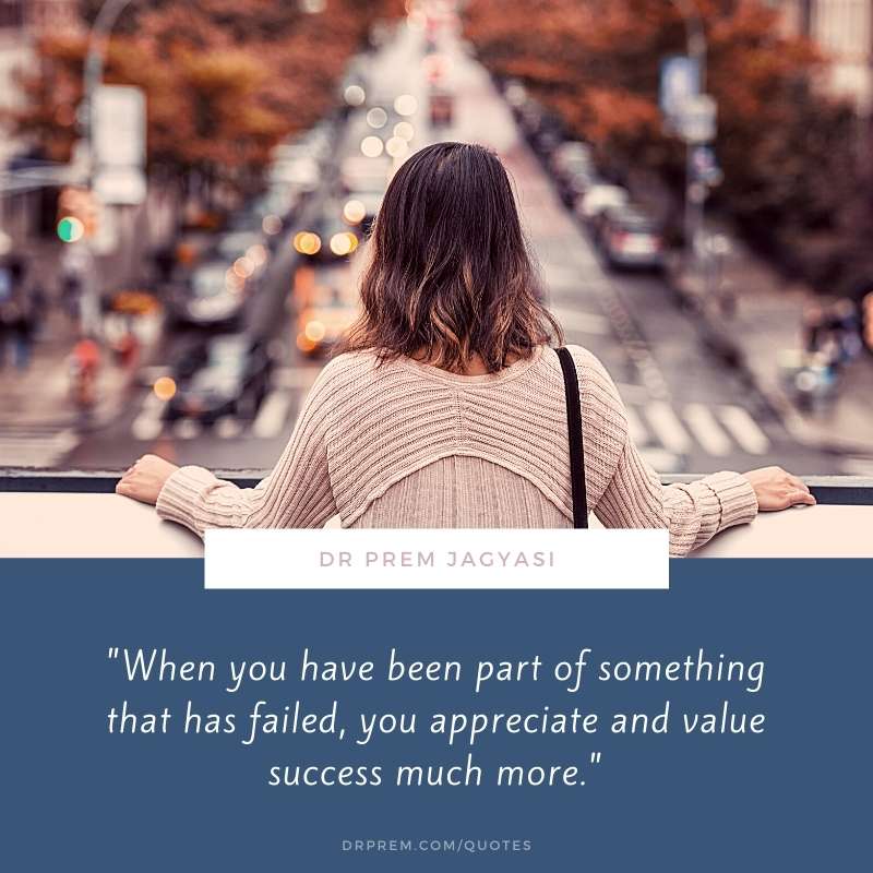 When you have been part of something that has failed- Dr Prem Jagyasi Quote