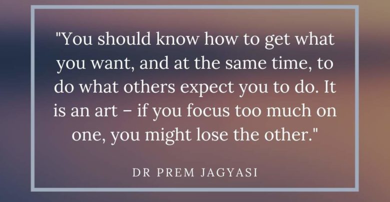 You should know how to get what you want-Dr Prem Jagyasi Quote