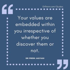 Your values are embedded within you irrespective of whether you discover them or not.