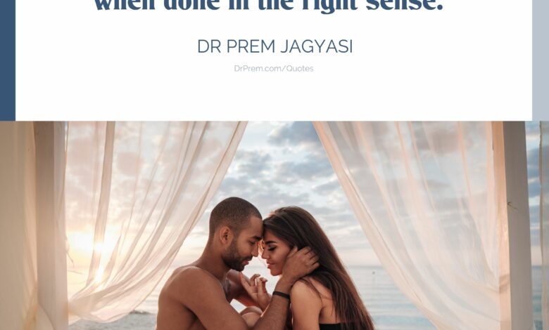 Sex is a complete therapy in itself when done in the right sense.Dr Prem Quotes