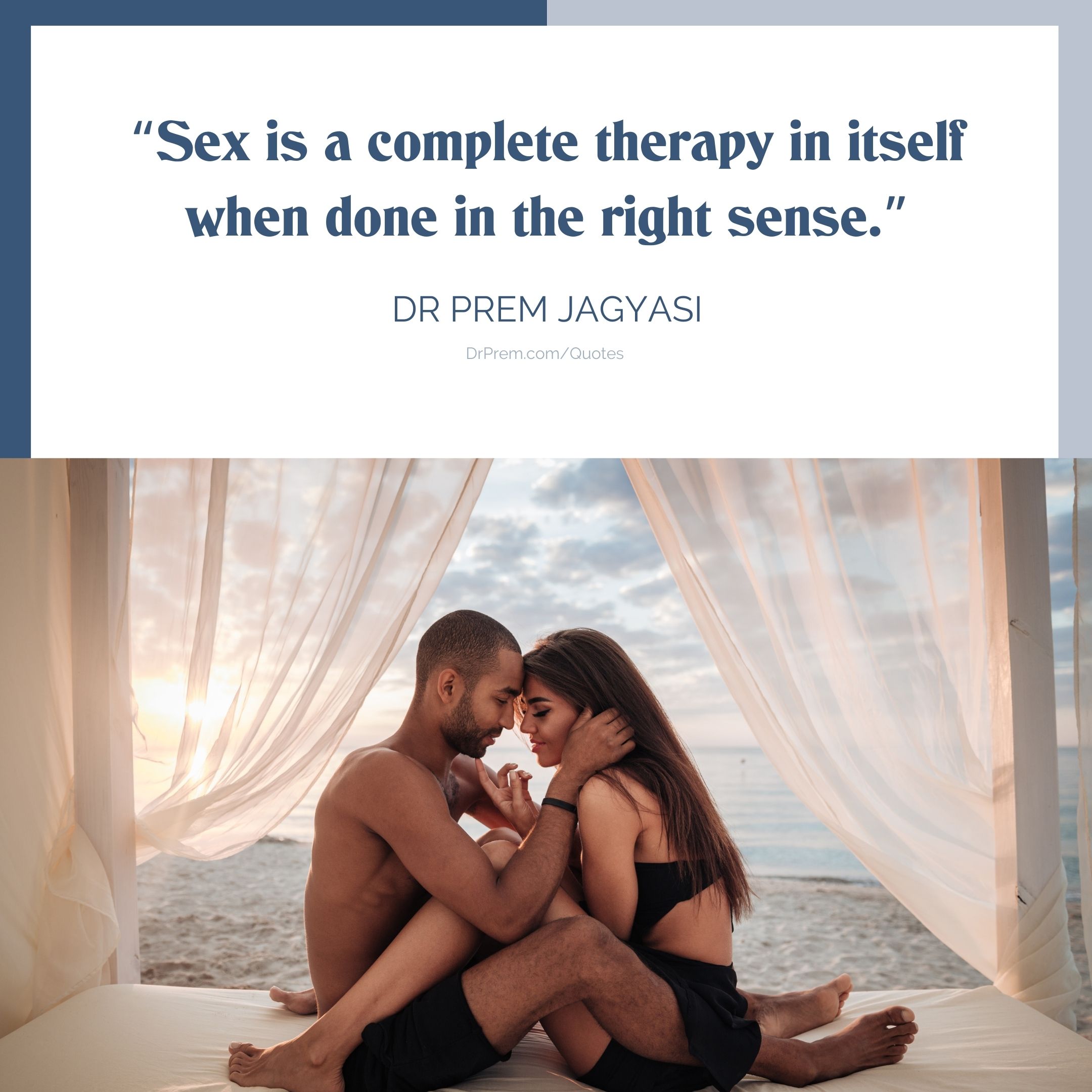 Sex is a complete therapy in itself when done in the right sense.Dr Prem Quotes