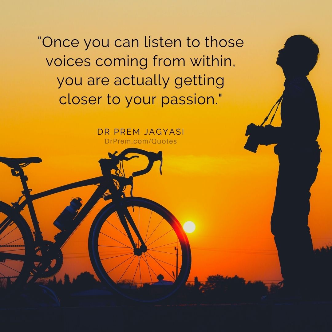Once you can listen to those voices coming from within- Dr Prem Jagyasi Quotes
