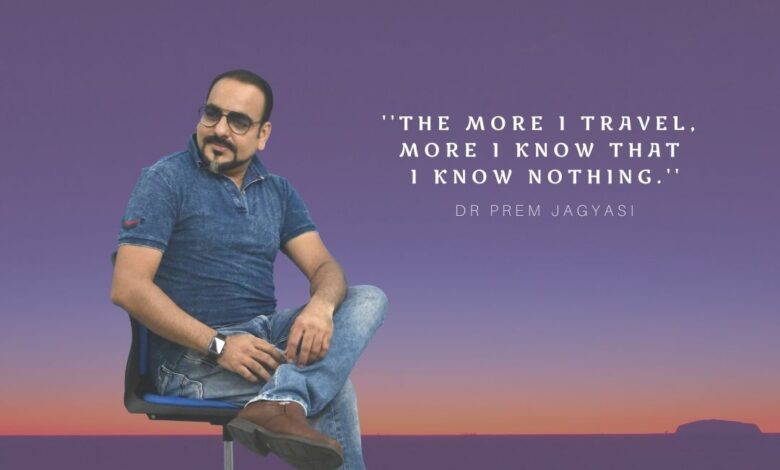 The more I travel, More I know that i know nothing- Dr Prem Jagyasi Quotes