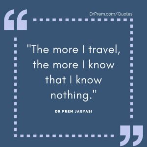 The more I travel, the more I know that I know nothing.