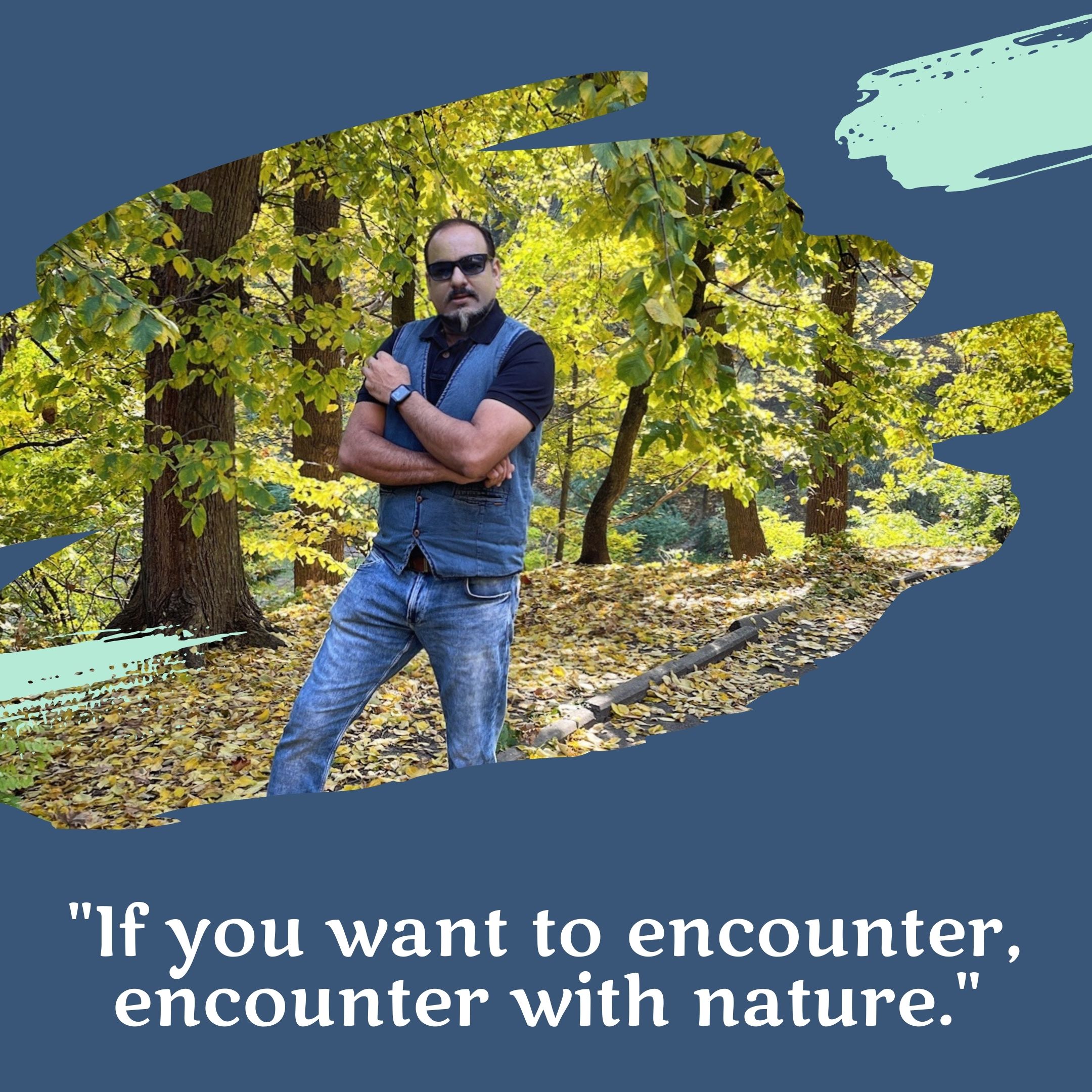 If you want to encounter, encounter with nature.