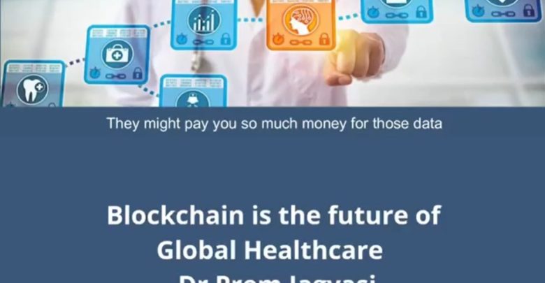 Blockchain Is The Future Of Global Healthcare - Dr Prem Jagyasi
