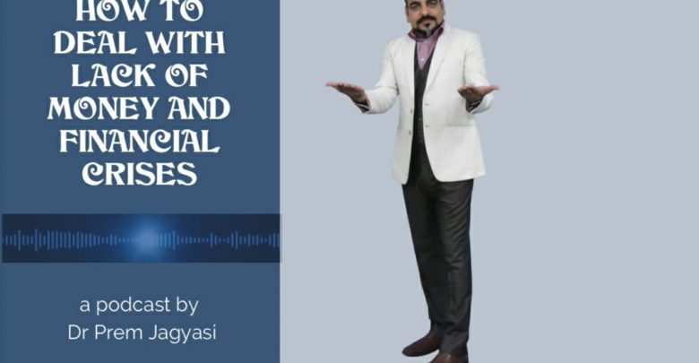 How to Deal With Lack Of Money & Financial Crises Podcast By Dr Prem