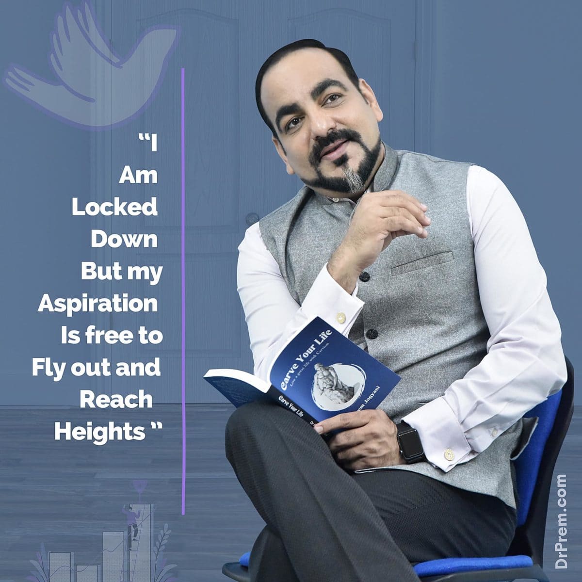 I am Locked Down But My Aspiration Is Free To Fly Out & Reach Heights - Dr Prem Quotes