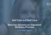 Self care and Self Love An Important Wellness Practice - Dr Prem Jagyasi