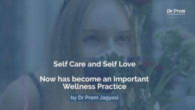 Self care and Self Love An Important Wellness Practice - Dr Prem Jagyasi