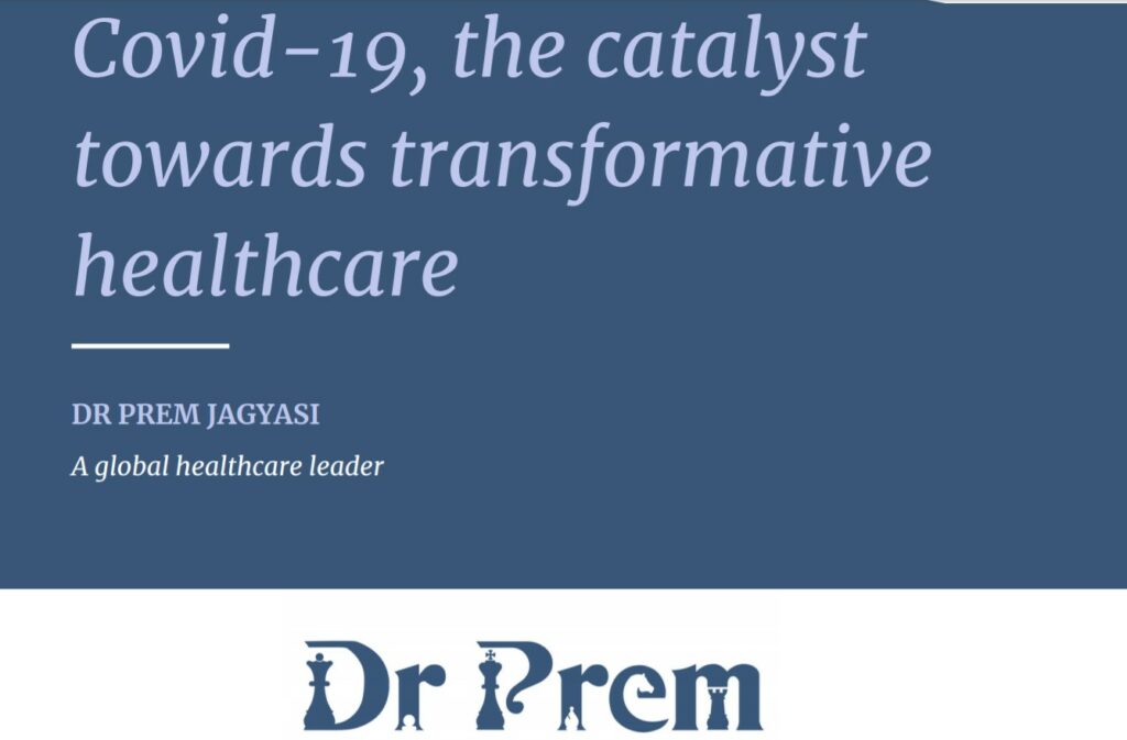 Covid-19, The Catalyst Towards Transformative Healthcare - Dr Prem Jagyasi 1