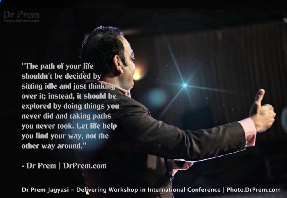Let Life Help You Find Your Way, Not The Other Way Around - Dr Prem Jagyasi Quotes