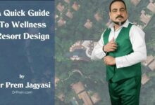 A Quick Guide To Wellness Resort Design - Dr Prem Jagyasi