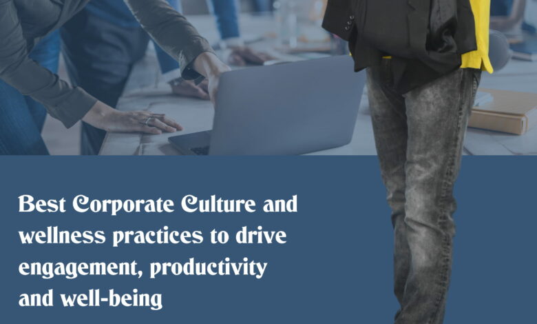 Best Corporate Culture And Wellness Practices To Drive Engagement, Productivity And Well-Being-01