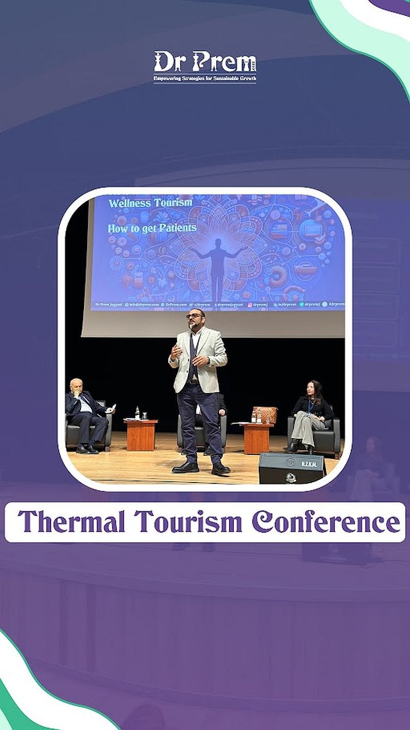 Dr. Prem’s Visionary Speech at Thermal Tourism Conference in Denzli, Turkey Unlocks New Potential of Healing Waters